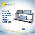Suporte e cortador de Bobinas Duplo RSCD-600
